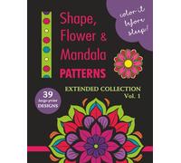 COLOR IT BEFORE SLEEP - Shape, Flower & Mandala Patterns - Extended Collection - Vol. 1: Relaxing Evening Coloring Book for Adults & Teens | 39 ... Patterns | 8.5 x 11 Inches | 80 Pages