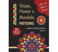 COLOR IT BEFORE SLEEP - Shape, Flower & Mandala Patterns - Mini Collection - Vol. 3: Relaxing Evening Coloring Book for Adults & Teens | 23 ... Patterns | 8.5 x 11 Inches | 48 Pages
