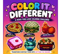 Color It Different: A Fun Make-This-Look Coloring Book of Creative Food Prompts to Transform Everyday Dishes into Extraordinary Artwork, Practice Coloring Skills, and Explore Your Imagination