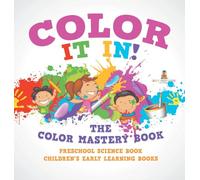 Color It In! The Color Mastery Book - Preschool Science Book Children's Early Learning Books