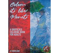 Color It Like Monet A Grayscale Coloring Book for Adults Art Book 1: Waterlily Impressionist Paintings of Claude Monet | Beautiful Journal and Write ... and Recovery (Greyscale Journal Diaries)