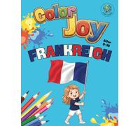 Color Joy: Malbuch - Frankreich: 32 lustige Ausmalbilder für Kinder von 5-10 Jahren (Color Joy: Die Nationen der Welt)