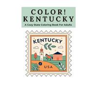 Color Kentucky: A Cozy State Coloring Book For Adults: A Relaxing Journey Through Kentucky Landscapes, Landmarks, Nature, Food, Music, and Cultural Heritage