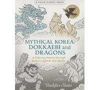 Color Korea Vol. 5 - Mythical Korea: Dokkaebi and Dragons: A Coloring Journey through Korea’s Legends and Myths (K-COLOR JOURNEY SERIES)