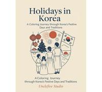 Color Korea Vol. 7 - Holidays in Korea: A Coloring Journey through Korea’s Festive Days and Traditions (K-COLOR JOURNEY SERIES)