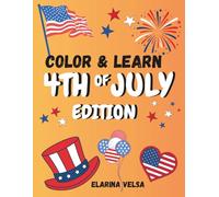 Color & Learn: 4th of July Edition: A Fun Independence Day Coloring Book with Interesting Facts for Kids