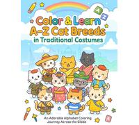 Color & Learn: A-Z Cat Breeds in Traditional Costumes: An Adorable Alphabet Coloring Journey Across the Globe