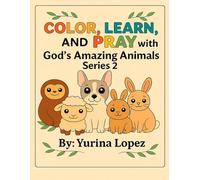 Color, Learn and Pray With God's Amazing Animals: Series 2 (Color, Learn and Pray with God’s Amazing Series)