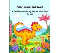 Color, Learn, and Roar! A Fun Dinosaur Coloring Book with Cool Facts for Kids: 32 Pages of Roaring Fun, Dinosaur Facts, and Coloring Adventures for Kids Ages 4-8