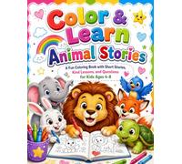 Color & Learn Animal Stories: A Fun Coloring Book with Short Stories, Kind Lessons, and Questions for Kids Ages 4-8