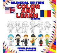 Color & Learn Bilingual: Careers: English-Romanian | Engleză-Română: Romanian / English Coloring Book for Toddlers and Young Children (3-7 years) to ... in their discovery of colors, objects & words