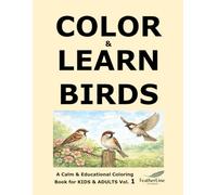 Color & Learn Birds: A Calm & Educational Coloring Book for KIDS & ADULTS Vol. 1