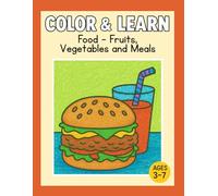 Color & Learn: Food - Fruits, Vegetables and Meals: Educational Coloring Book for Kids Ages 3-7