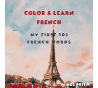 Color & Learn French: My First 101 French Words
