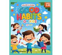 Color & Learn: Good Habits for Kids: A fun and educational coloring book to help kids build strong values and positive habits through creative activities.