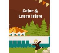 Color & Learn Islam: A Fun Islamic Coloring Book for Muslim Kids to Learn About Allah, Ramadan, Salah, and More!: An Educational and Engaging Islamic Activity Book for Boys and Girls Ages 4-8