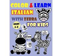 COLOR & LEARN ITALIAN WITH ZEBRA FOR KIDS AGES 4-8: Zebra Coloring Book for kids & toddlers - Activity book for Easy Italian for Kids (Alphabet and Numbers and Exercises and Coloring pages all in one)