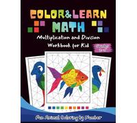 Color & Learn Math: Multiplication and Division Workbook for Kids Grades 2-5 -Fun Animal Coloring by Number