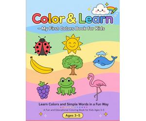 Color & Learn - My First Colors Book for Kids: Learn colors and simple words in a fun way. A fun and educational coloring book for kids aged three to five.