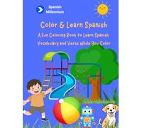 Color & Learn Spanish: A First Spanish Vocabulary Book for Curious Little Learners. (Spanish Millennium for Children)