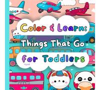 Color & Learn: Things That Go for Toddlers: Big Coloring Book of Trucks, Cars, Trains & More | toddlers | Easy, Bold Images for Little Hands | age 2-4 |Things That Go!