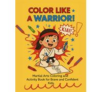 Color Like a Warrior!: A Coloring and Activity Book for Brave and Creative Kids