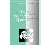Color, Line, and Space: The Neuroscience of Spatio-Chromatic Vision (Spatial Vision Perspectives): 1