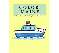 Color Maine: A Cozy State Coloring Book For Adults: A Relaxing Journey Through Acadia, Coastal Lighthouses, Wildlife, and Maine Landscapes with Double-Spread Scenic Pages