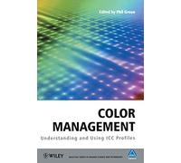 Color Management: Understanding and Using ICC Profiles (The Wiley-IS&T Series in Imaging Science and Technology)