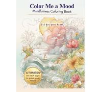 Color Me a Mood: A Mindfulness Coloring Book for Adults | Calm Anxiety, Relieve Stress & Find Emotional Balance: Relaxing Coloring for Anxiety Relief, ... Reduction (Calming coloring books for adults)