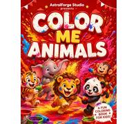 COLOR ME ANIMALS: A Fun & Easy Coloring Book for Kids Ages 3-8 | Cute Animals, Big Bold Designs & Stress-Free Coloring Fun!