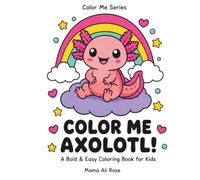 Color Me Axolotl!: A Bold & Easy Coloring Book for Kids Ages 4-8 (Color Me by Mama Ali)