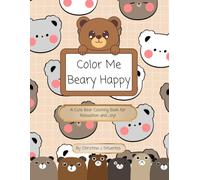 Color Me Beary Happy: A Cute Bear Coloring Book for Relaxation and Joy!