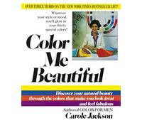 Color ME Beautiful: Discover Your Natural Beauty through the Colors That Make You Look Great & Fe Fabulous!: Discover Your Natural Beauty Through the Colors That Make You Look Great and Feel Fabulous