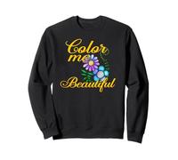 Color Me Beautiful Fun Saying and Unique Pretty Bold Flowers Sweatshirt