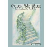 Color Me Blue - Coloring book for rainy days: An emotional art therapy coloring book for teens and adults who feel deeply, love quietly, and find ... Softness, Nostalgia, Solitude, Quiet, Poetic