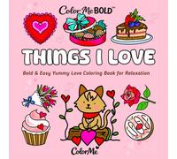 Color Me Bold: THINGS I LOVE-Cute Cozy Sweets and Treats: Bold Easy Yummy Love Coloring Book for Relaxation (Color Me- CALM-BOLD-COZY-LOVE)