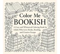 Color Me Bookish: A Cozy Adult Coloring Book for Book Lovers Who'd Rather Be Reading