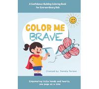 Color Me Brave: A Confidence-Building Coloring Book for Extraordinary Kids: Empowering little hands and hearts, one page at a time.