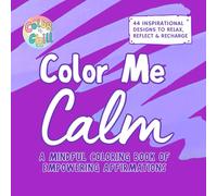 Color Me Calm: A Mindful Coloring Book of Inspirational Quotes & Empowering Affirmations for Women, Teens & Adults (Color 'n Chill)