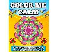 Color Me Calm: A Mindful Mandala Coloring Book For Relaxation