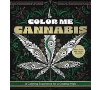 Color Me Cannabis : A Coloring Experience for a Creative High-More Than 100 Pages to Color