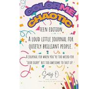 Color Me Chaotic: Teen Edition: A journal for when you’re too weird for ‘dear diary’ but too awesome to shut up.
