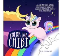 Color Me Chibi : A Coloring Book Featuring 75 Scenes of Kawaii Creatures, Food, Pets, and More