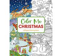 Color Me Christmas: A Festive Adult Coloring Book (Festive Coloring Book For Holiday Relaxation) (Color Me Coloring Books)
