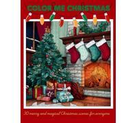 Color Me Christmas: Christmas Coloring Book for Adults and Kids - Cute, Whimsical, and Cozy Holiday Designs to Color and Enjoy