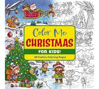Color Me Christmas (for Kids!): 30 Festive Coloring Pages (Festive Coloring Book For Kids Ages 3-9)
