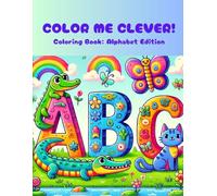 Color Me Clever!: Coloring Book: Alphabet Edition