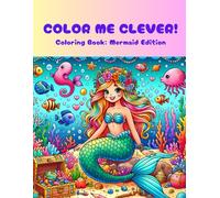 Color Me Clever!: Coloring Book: Mermaid Edition
