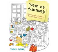 Color Me Cluttered: A Coloring Book to Transform Everyday Chaos Into Art